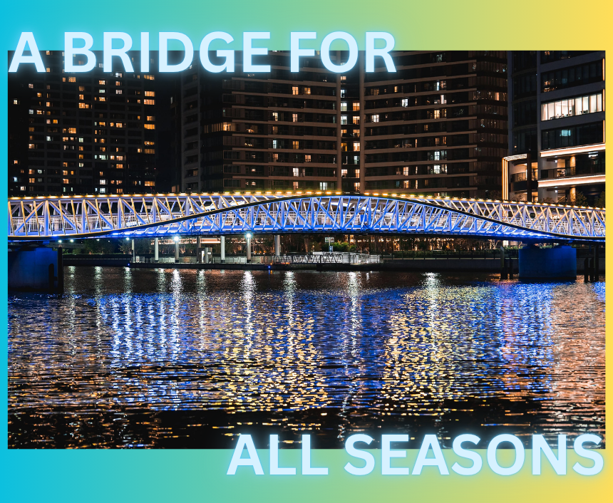 A Bridge for All Seasons